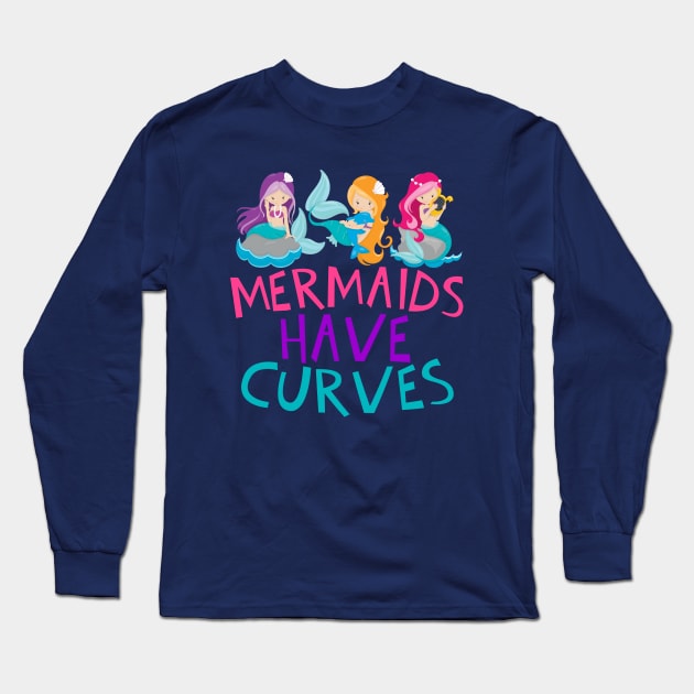 Mermaids Have Curves Long Sleeve T-Shirt by epiclovedesigns